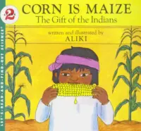 Corn Is Maize: The Gift of the Indians