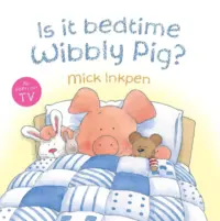 Is It Bedtime Wibbly Pig