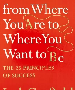 The Success Principles - How To Get From Where You
