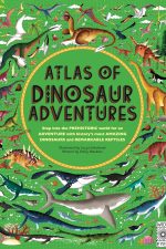 Atlas of Dinosaur Adventures: Step Into a Prehistoric World