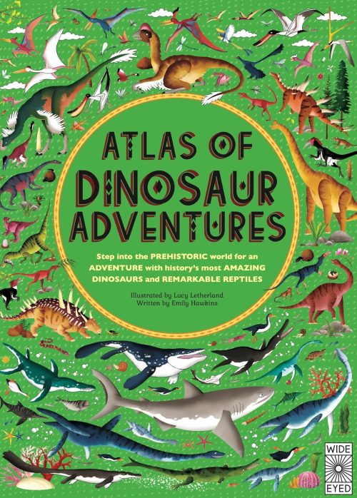 Atlas of Dinosaur Adventures: Step Into a Prehistoric World