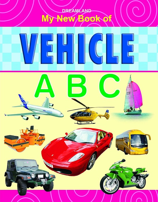 My New Book of Vehicle ABC, vehicle ABC book, alphabet picture book, early learning book for toddlers, Dreamland Publications, A to Z vehicles, preschool vocabulary book, Knowledge Wave Publishing