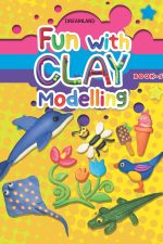 Fun with Clay Modelling Book 5, clay modelling for kids, children's activity book, Dreamland Publications, fine motor skills, screen-free play, beginner clay projects, kids craft book, Knowledge Wave Publishing
