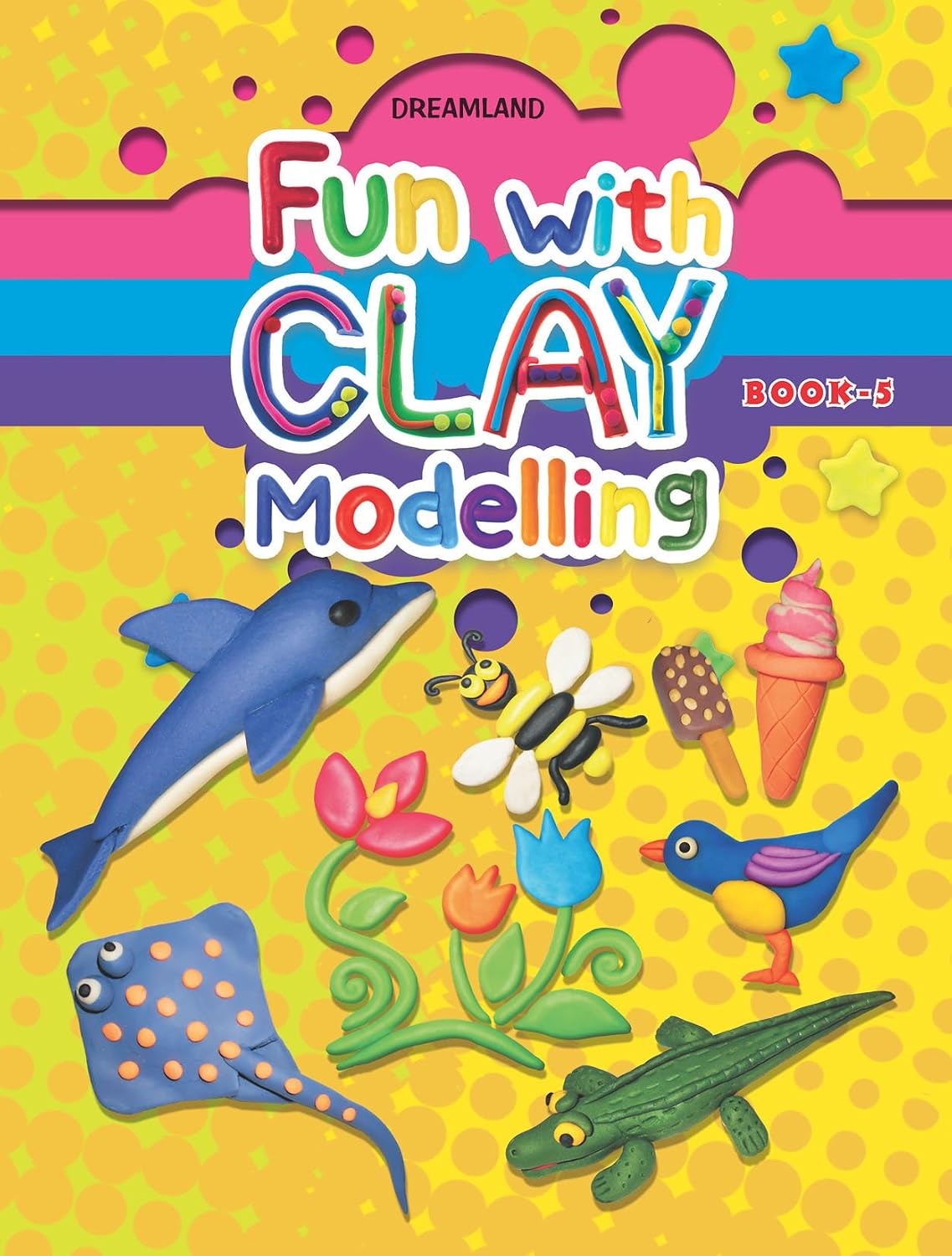 Fun with Clay Modelling Book 5, clay modelling for kids, children's activity book, Dreamland Publications, fine motor skills, screen-free play, beginner clay projects, kids craft book, Knowledge Wave Publishing